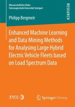 Paperback Enhanced Machine Learning and Data Mining Methods for Analysing Large Hybrid Electric Vehicle Fleets Based on Load Spectrum Data Book