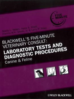 Blackwell's Five-Minute Veterinary Consult: Laboratory Tests and Diagnostic Procedures: Canine and Feline (Blackwell's Five-Minute Veterinary Consult: Canine and Felin)