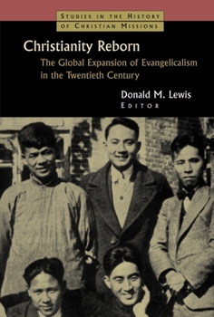 Christianity Reborn: The Global Expansion of Evangelicalism in the Twentieth Century (Studies in the History of Christian Missions) - Book  of the Studies in the History of Christian Missions