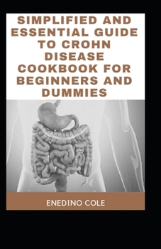 Simplified And Essential Guide To Crohn Disease Cookbook For Beginners And Dummies