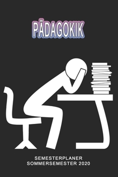 P�dagokik Semesterplaner - Sommersemester 2020: Terminplaner und Organizer f�r das Studium. Taschenkalender, Planer, Wochenkalender, Klausurtermine, Vorlesungsplaner, Studiumplaner.