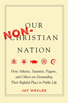 Hardcover Our Non-Christian Nation: How Atheists, Satanists, Pagans, and Others Are Demanding Their Rightful Place in Public Life Book