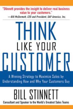 Paperback Think Like Your Customer: A Winning Strategy to Maximize Sales by Understanding and Influencing How and Why Your Customers Buy: A Winning Strategy to Book