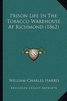 Paperback Prison Life In The Tobacco Warehouse At Richmond (1862) Book