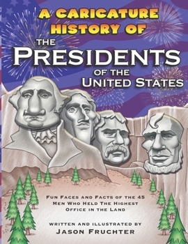 Paperback A Caricature History of the Presidents of the United States: Fun Faces and Facts of the 45 Men Who Held the Highest Office in the Land Book
