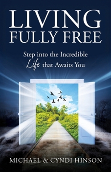 Paperback Living Fully Free: Step into the Incredible Life that Awaits You Book