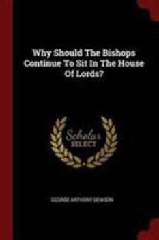 Paperback Why Should The Bishops Continue To Sit In The House Of Lords? Book