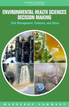 Paperback Environmental Health Sciences Decision Making: Risk Management, Evidence, and Ethics: Workshop Summary Book