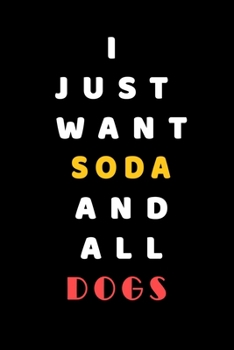 I JUST WANT Soda AND ALL Dogs: Composition Book: Cute PET | DOGS |CATS |HORSES| ALL PETS LOVERS NOTEBOOK & JOURNAL gratitude and love pets and animals notebook and journal