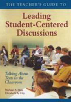 Paperback The Teacher&#8242;s Guide to Leading Student-Centered Discussions: Talking about Texts in the Classroom Book