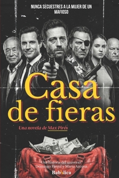 Casa de Fieras: Nunca secuestres a la mujer de un mafioso (Universo Domingo Fanjul y Marta Azcona) (Spanish Edition)