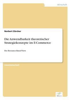 Paperback Die Anwendbarkeit theoretischer Strategiekonzepte im E-Commerce: Der Resource-Based View [German] Book