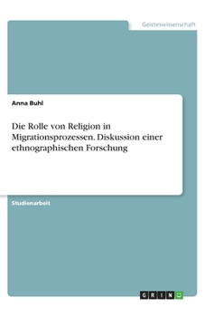 Paperback Die Rolle von Religion in Migrationsprozessen. Diskussion einer ethnographischen Forschung [German] Book