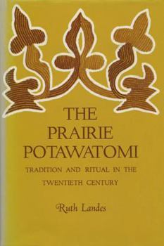 Hardcover The Prairie Potawatomi: Tradition and Ritual in the Twentieth Century Book