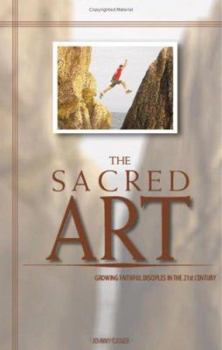 Paperback The Sacred Art: Growing Faithful Disciples in the 21st Century Book