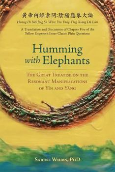 Paperback Humming with Elephants: A Translation and Discussion of the "Great Treatise on the Resonant Manifestations of Y&#299;n and Yáng" Book