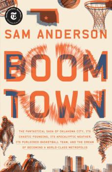 Hardcover Boom Town: The Fantastical Saga of Oklahoma City, Its Chaotic Founding... Its Purloined Basketball Team, and the Dream of Becomin Book