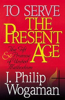 Paperback To Serve the Present Age: The Gift & Promise of United Methodism Book