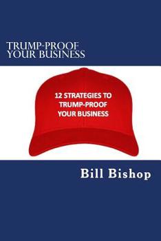 Paperback Trump-Proof Your Business v1: 12 Strategies To Protect & Grow Your Business Under The Trump Administration Book