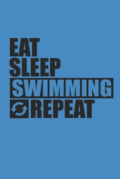 EAT SLEEP SWIMMING REPEAT: Notebook Schwimmen Notizbuch kariert Swim Planer Swimming Journal 6x9 karo
