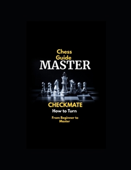 Paperback Chess Guide Master Checkmate: How to Turn From Beginner to Master Book