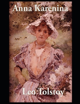 Anna Karenina By Lev Nikolayevich Tolstoy (A Romantic Novel) "Complete Unabridged & Annotated Volume"