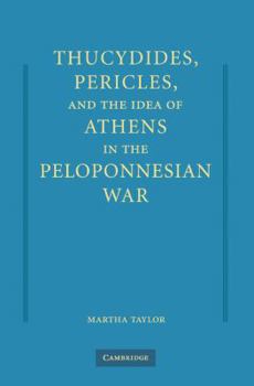 Thucydides, Pericles, and the Idea of Athens in the Peloponnesian War