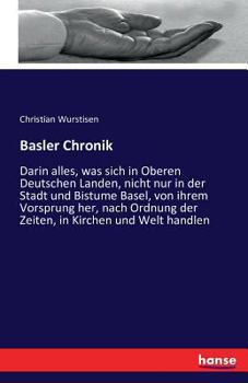 Paperback Basler Chronik: Darin alles, was sich in Oberen Deutschen Landen, nicht nur in der Stadt und Bistume Basel, von ihrem Vorsprung her, nach Ordnung der [German] Book