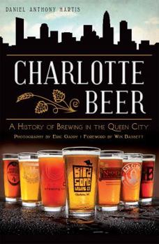 Paperback Charlotte Beer: A History of Brewing in the Queen City Book