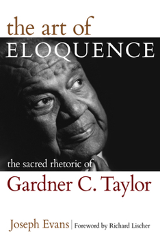 Paperback The Art of Eloquence: The Sacred Rhetoric of Gardner C. Taylor Book