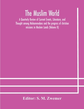 Paperback The Muslim world; A Quarterly Review of Current Events, Literature, and Thought among Mohammedans and the progress of christian missions in Moslem Lan Book