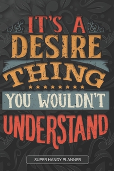 Paperback It's A Desire Thing You Wouldn't Understand: Desire Name Planner With Notebook Journal Calendar Personal Goals Password Manager & Much More, Perfect G Book
