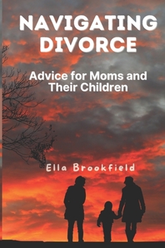 Navigating Divorce: Advice for Moms and Their Children