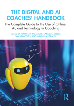 The Digital and AI Coaches' Handbook: The Complete Guide to the Use of Online, AI and Technology in Coaching (The Coaches' Handbook Series)