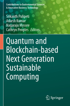 Quantum and Blockchain-based Next Generation Sustainable Computing (Contributions to Environmental Sciences & Innovative Business Technology)