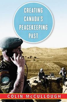 Paperback Creating Canada's Peacekeeping Past Book