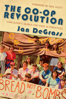 Paperback The Co-Op Revolution: Vancouver's Search for Food Alternatives Book