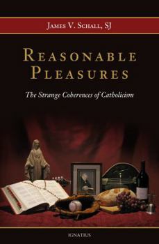 Paperback Reasonable Pleasures: The Strange Coherences of Catholicism Book