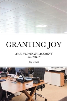 Paperback Granting Joy: An Employee Engagement Roadmap Book