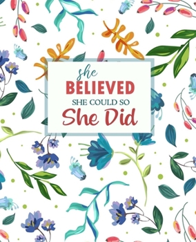 She Believed She Could So She Did: Lined Journal, Diary, Notebook | Watercolor Flowers, 7.5 x 9.25 | Empty Journals to Write In for Girls and Women