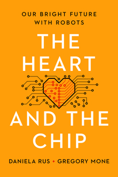 Hardcover The Heart and the Chip: Our Bright Future with Robots Book