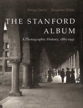 Hardcover The Stanford (University) Album: A Photographic History, 1885-1945 Book