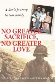 Hardcover No Greater Sacrifice, No Greater Love: A Son's Journey to Normandy Book