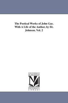 Paperback The Poetical Works of John Gay. With A Life of the Author, by Dr. Johnson. Vol. 2 Book