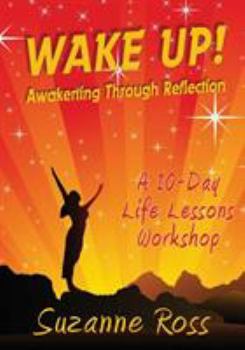 Paperback Wake Up! Awakening through Reflection: A 10-day Life Lessons Workshop Book