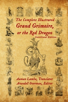 Paperback The Complete Illustrated Grand Grimoire, Or The Red Dragon: Interlinear Edition, French to English Book