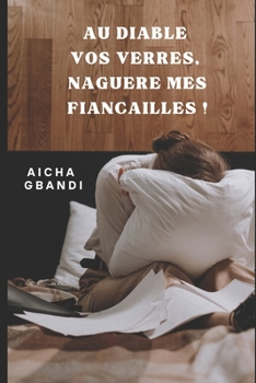 Paperback Au diable vos verres, naguère mes fiançailles ! [French] Book