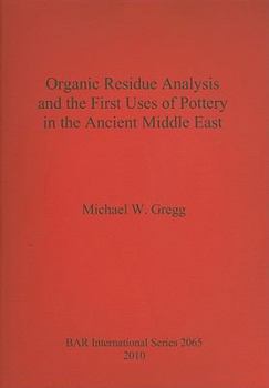 Paperback Organic Residue Analysis and the First Uses of Pottery in the Ancient Middle East Book