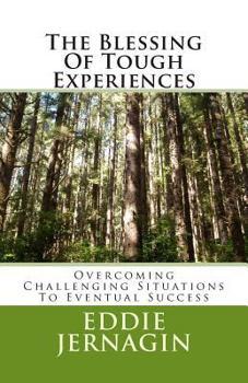 Paperback The Blessing Of Tough Experiences: Overcoming Challenging Situations To Eventual Success Book