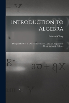 Paperback Introduction to Algebra: Designed for Use in Our Public Schools ... and for Preparatory Departments of Colleges Book